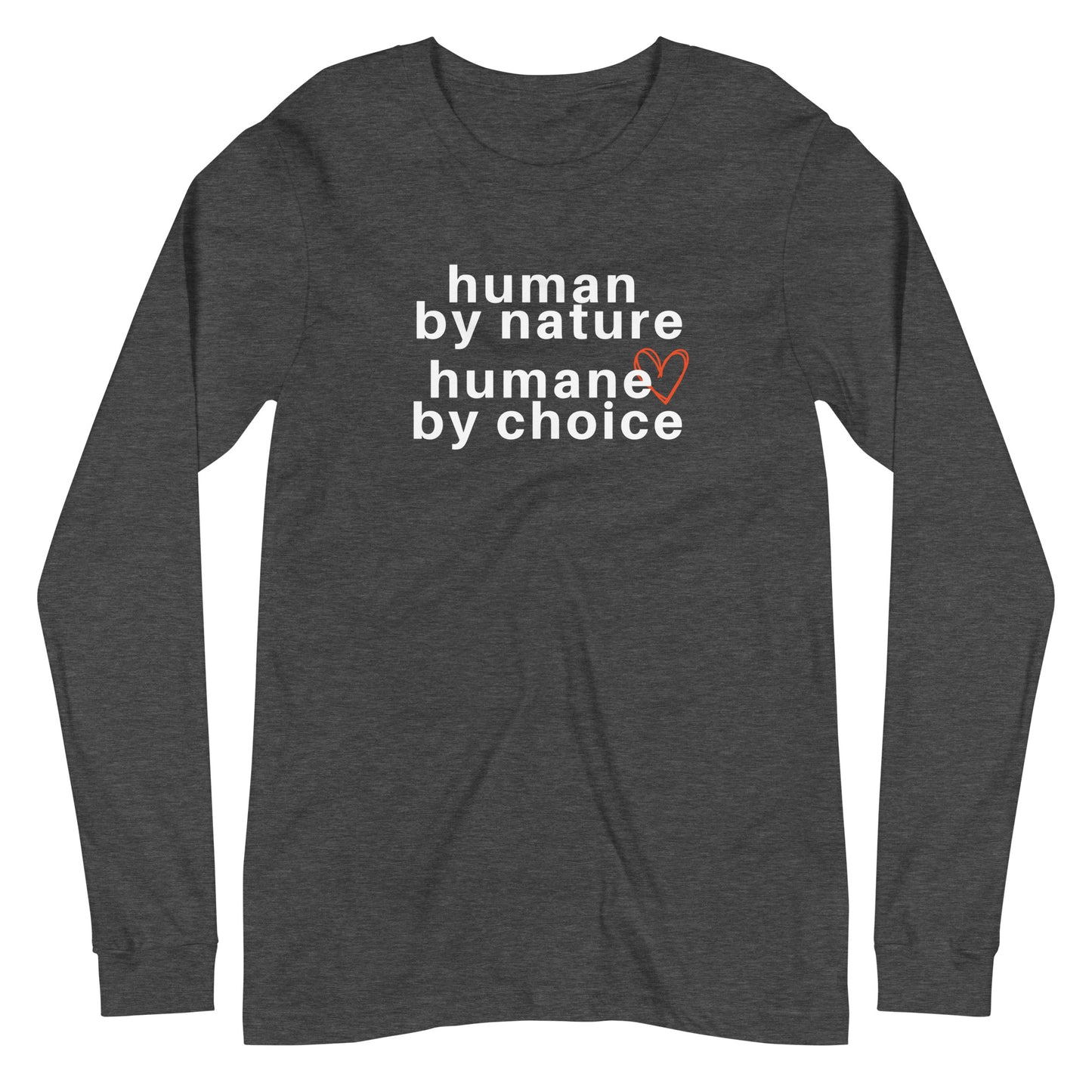 dark gray heather long sleeve "human by nature, humane by choice" graphic t-shirt against a white background