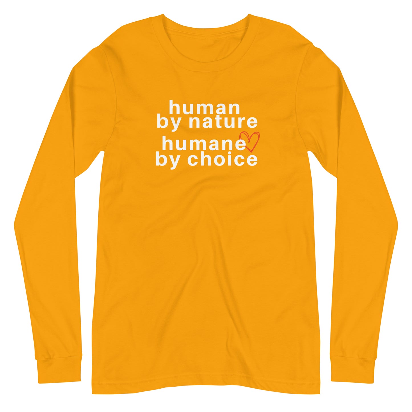 gold long sleeve "human by nature, humane by choice" graphic t-shirt against a white background