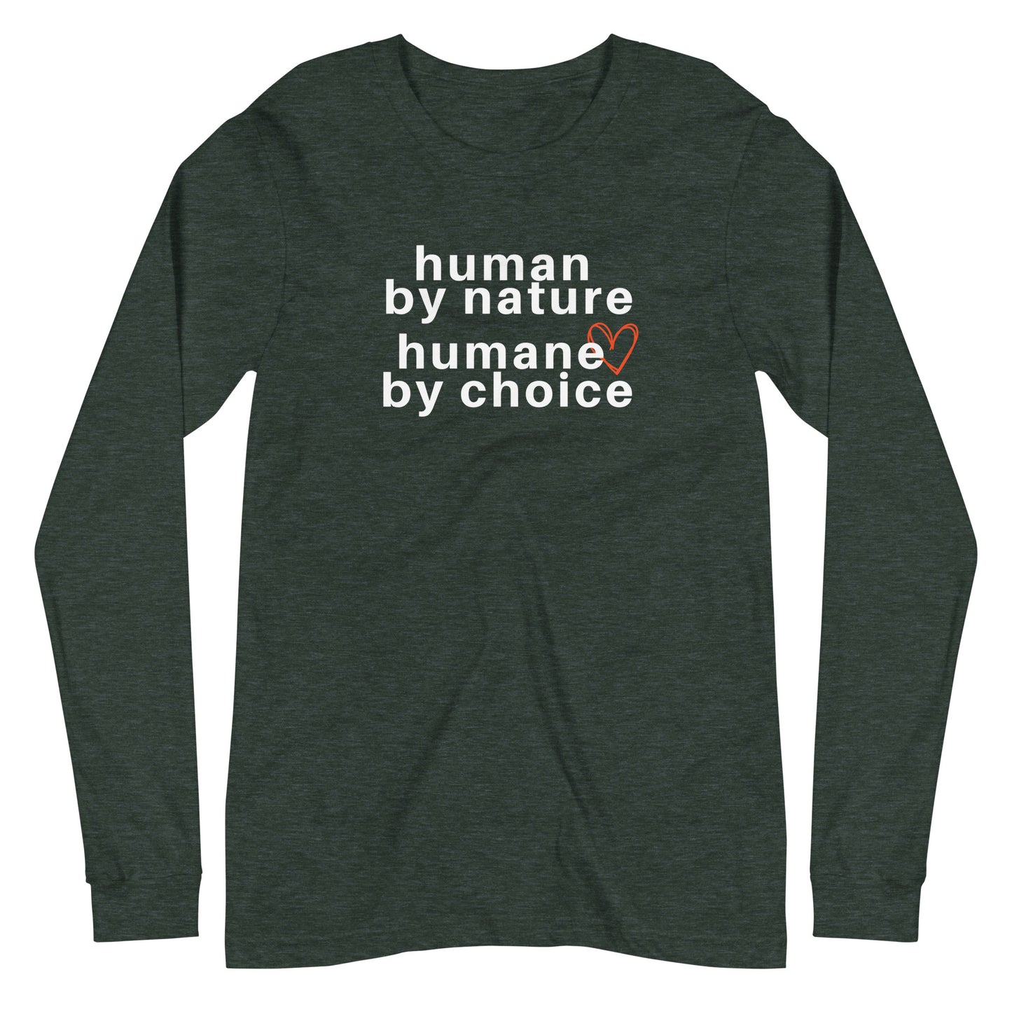 heather forest green long sleeve "human by nature, humane by choice" graphic t-shirt against a white background