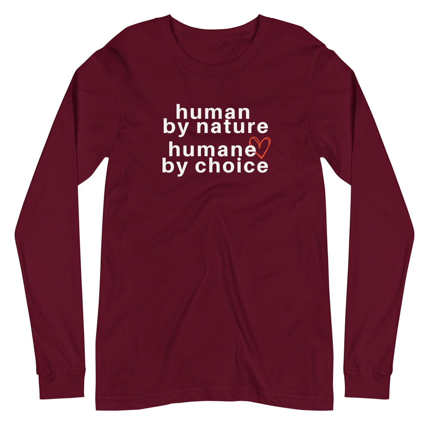 maroon long sleeve "human by nature, humane by choice" graphic t-shirt against a white background