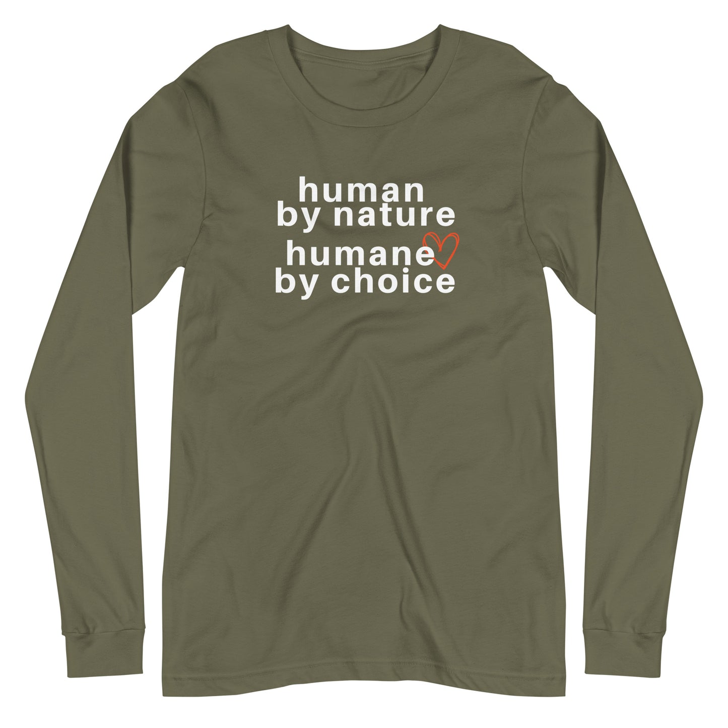 military green long sleeve "human by nature, humane by choice" graphic t-shirt against a white background